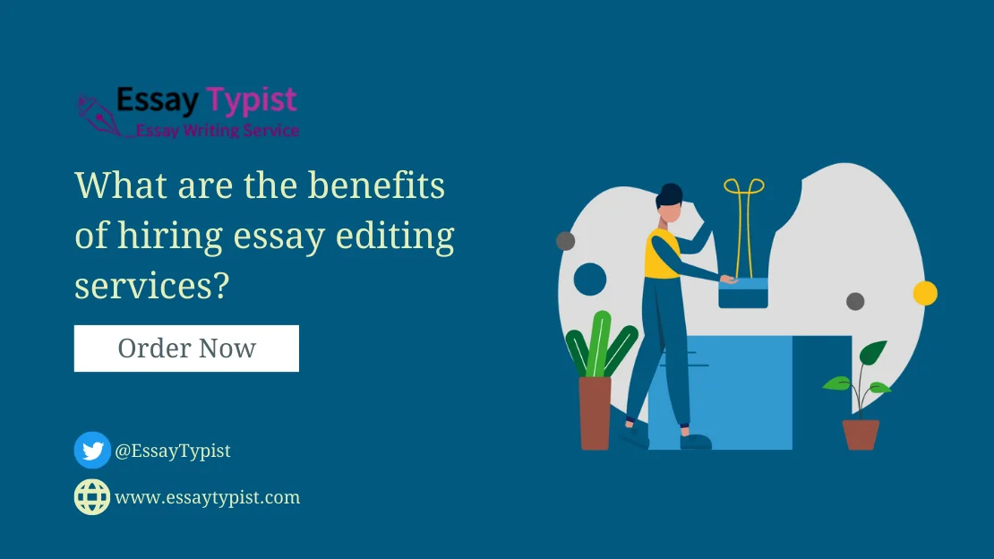 What are the benefits of hiring essay editing services?