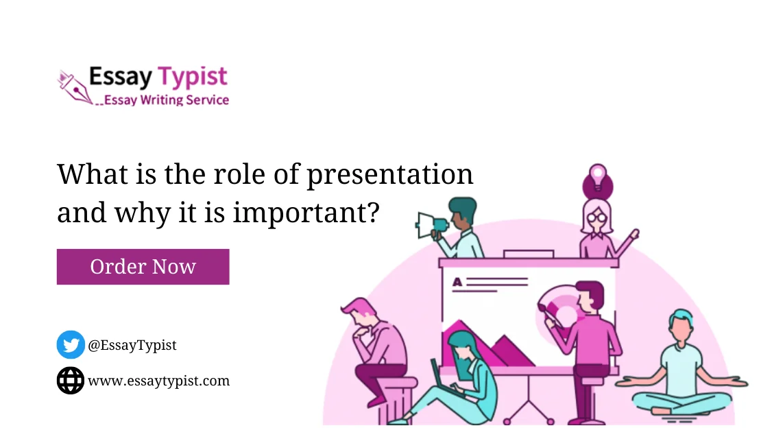 What is the role of presentation and why it is important?
