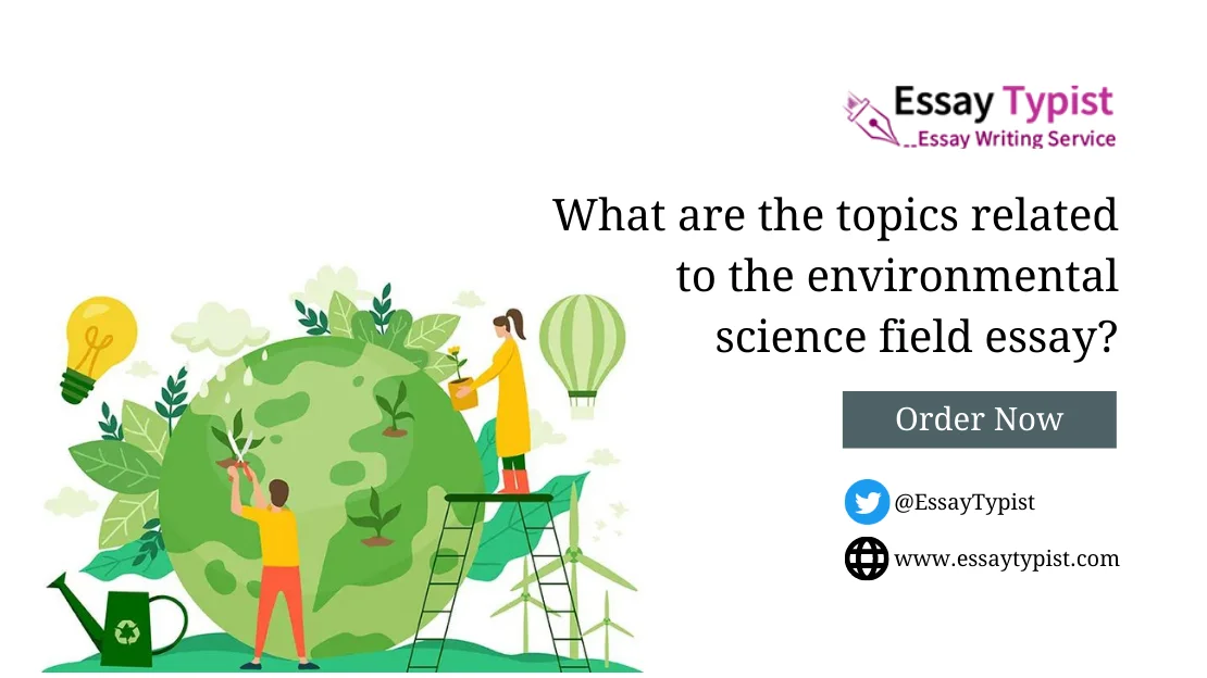 What are the topics related to the environmental science field essay?